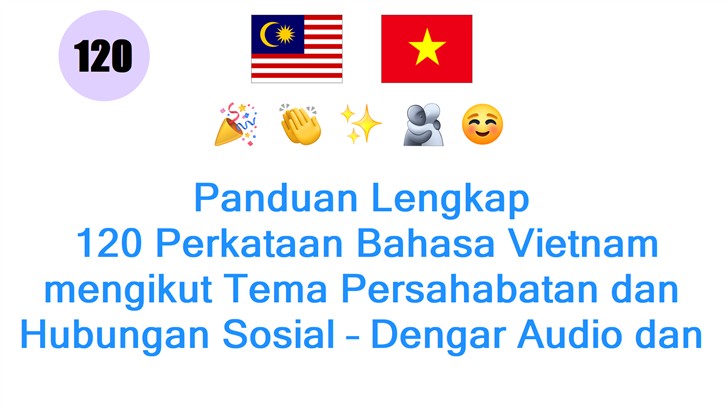 Panduan Lengkap: 120 Perkataan Bahasa Vietnam mengikut Tema Persahabatan dan Hubungan Sosial – Dengar Audio dan Pelajari Pengucapan!